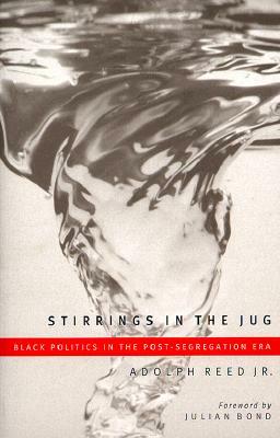 Stirrings in the Jug: Black Politics in the Post-Segregation Era by Adolph Reed Jr