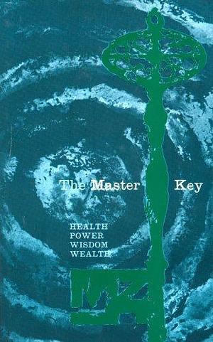 The Master Key by Charles F. Haanel, Charles F. Haanel