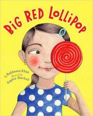 Big Red Lollipop by Sophie Blackall, Rukhsana Khan