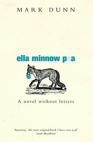 Ella Minnow Pea: A Novel without Letters by Mark Dunn