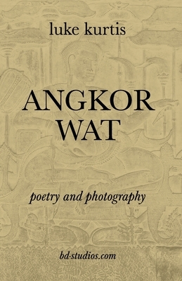 Angkor Wat: poetry and photography by Luke Kurtis