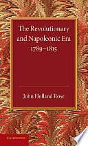 The Revolutionary and Napoleonic Era 1789-1815 by J. Holland Rose