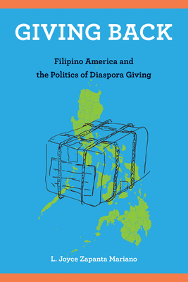 Giving Back: Filipino America and the Politics of Diaspora Giving by L. Joyce Zapanta Mariano