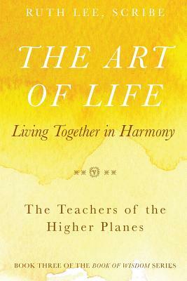 The Art of Life: Living Together in Harmony by Ruth Lee