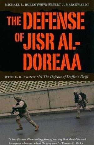 The Defense of Jisr al-Doreaa: With E. D. Swinton's The Defence of Duffer's Drift by Albert J. Marckwardt, John A. Nagl, Michael L. Burgoyne, Michael L. Burgoyne