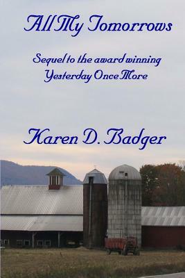 All My Tomorrows: Sequel to Yesterday Once More by Karen D. Badger