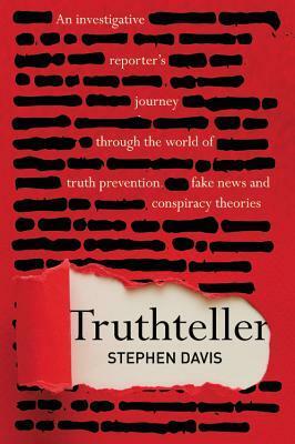 Truthteller: An Investigative Reporter's Journey Through the World of Truth Prevention, Fake News and Conspiracy Theories by Stephen Davis