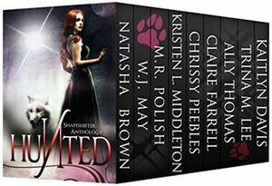 Hunted by Claire Farrell, W.J. May, Chrissy Peebles, Natasha S. Brown, M.R. Polish, Trina M. Lee, Kaitlyn Davis, Kristen Middleton, Ally Thomas