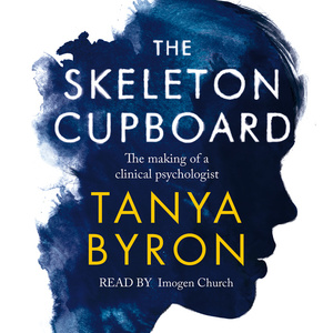 The Skeleton Cupboard: Stories From a Clinical Psychologist by Tanya Byron