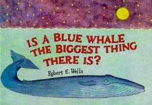 Is a Blue Whale the Biggest Thing There Is? (Wells of Knowledge Science (Paperback)) Wells, Robert E ( Author ) Jan-01-1993 Paperback by Robert E. Wells