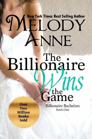 The Billionaire Wins the Game by Melody Anne