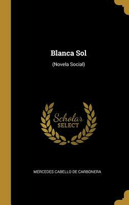 Blanca Sol: (novela Social) by Mercedes Cabello de Carbonera