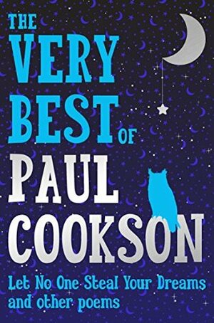The Very Best of Paul Cookson: Let No One Steal Your Dreams and Other Poems by Paul Cookson