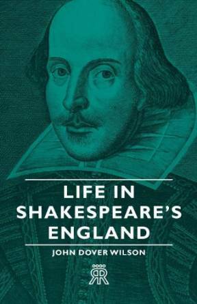 Life In Shakespeare's England by John Dover Wilson