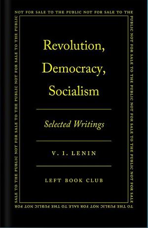 Revolution, Democracy, Socialism: Selected Writings by Vladimir Lenin