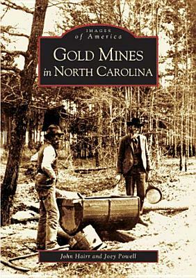 Gold Mines in North Carolina by Joey Powell, John Hairr