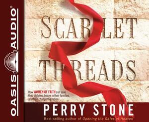 Scarlet Threads: How Women of Faith Can Save Their Children, Hedge in Their Families, and Help Change the Nation by Perry Stone