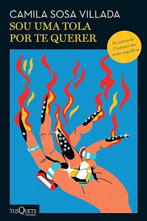 Sou uma tola por te querer by Camila Sosa Villada