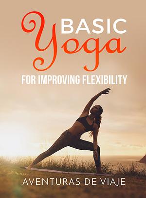 Basic Yoga for Improving Flexibility by Okiang Luhung, Aventuras De Viaje