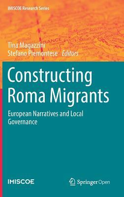 Constructing Roma Migrants: European Narratives and Local Governance by 