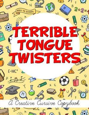 Terrible Tongue Twisters: A Creative Cursive Copybook by Jim Erskine