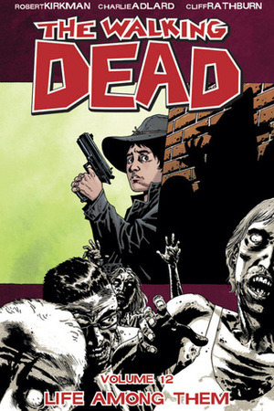 The Walking Dead, Vol. 12: Life Among Them by Robert Kirkman