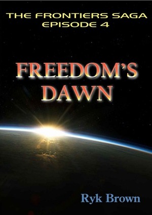 Ep.#4 - Freedom\'s Dawn: The Frontiers Saga by Ryk Brown