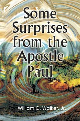 Some Surprises from the Apostle Paul by William O. Walker