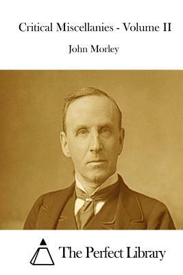 Critical Miscellanies - Volume II by John Morley
