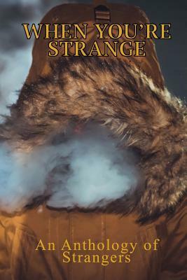 When You're Strange: An Anthology of Strangers by Tom Howard, Danne Boyd, Tori White