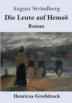 Die Leute auf Hemsö (Großdruck): Roman by August Strindberg