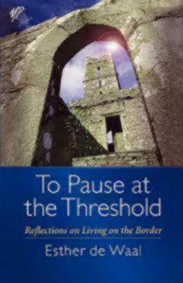 To Pause at the Threshold by Esther de Waal