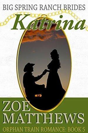 Big Spring Ranch Brides: Katrina by Zoe Matthews
