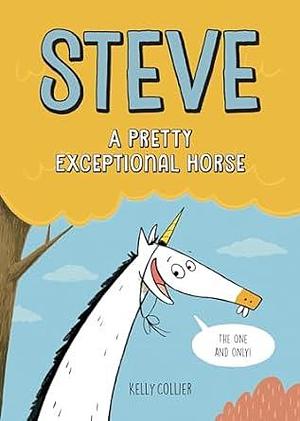 Steve, A Pretty Exceptional Horse by Kelly Collier, Kelly Collier