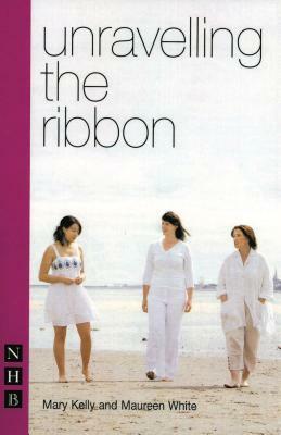 Unravelling the Ribbon by Maureen White, Mary Kelly