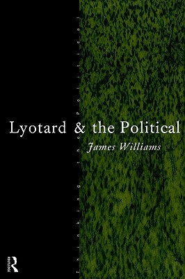 Lyotard and the Political by James Williams