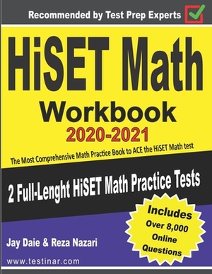 HiSET Math Workbook 2020-2021: The Most Comprehensive Math Practice Book to ACE the HiSET Math test by Jay Daie, Reza Nazari