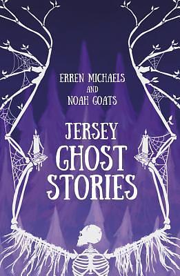 Jersey Ghost Stories by Noah Goats, Erren Michaels