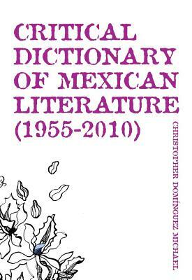 Critical Dictionary of Mexican Literature (1955-2010) by Christopher Dominguez Michael