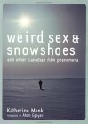 Weird Sex and Snowshoes: And Other Canadian Film Phenomena by Atom Egoyan, Katherine Monk