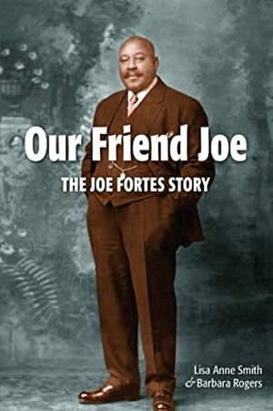 Our Friend Joe: The Joe Fortes Story by Lisa Anne Smith, Barbara Rogers