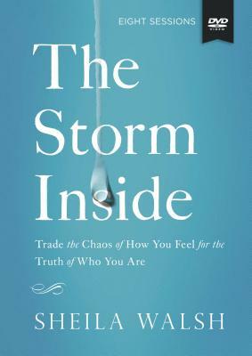 The the Storm Inside Study Guide with DVD: Trade the Chaos of How You Feel for the Truth of Who You Are [With DVD] by Sheila Walsh