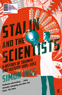 Stalin and the Scientists: A History of Triumph and Tragedy 1905–1953 by Simon Ings