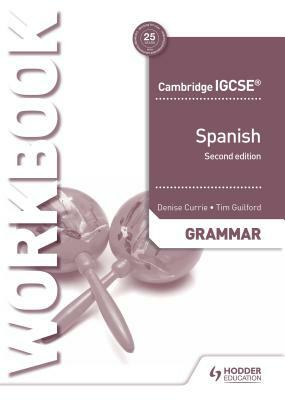 Cambridge Igcse(tm) Spanish Grammar Workbook Second Edition by Denise Currie, Tim Guilford