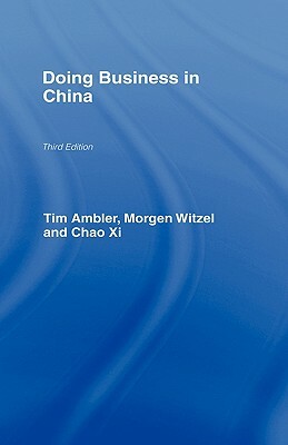 Doing Business in China by Tim Ambler, Chao XI, Morgen Witzel