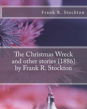 The Christmas Wreck and other stories (1886) by Frank R. Stockton by Frank R. Stockton