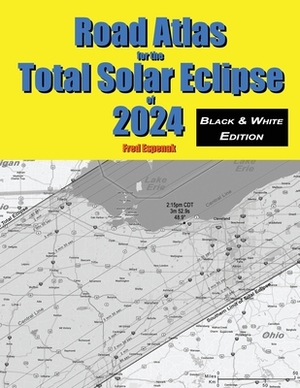 Road Atlas for the Total Solar Eclipse of 2024 - Black & White Edition by Fred Espenak