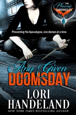 Any Given Doomsday: The Phoenix Chronicles by Lori Handeland