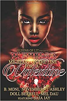Putting My Heart On The Line For A Valentine: An Anthology by November Sinclair, Saja Jay, T. Ashley, B. Moni, Mel Dau