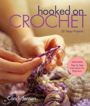 Hooked on Crochet: 20 Sassy Projects by Candi Jensen